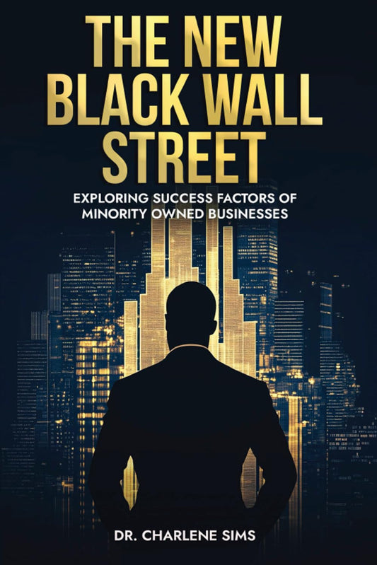 "The New Black Wall Street" Exploring Success Factors of Minority Owned Businesses. Dr. Charlene R. SimsSims